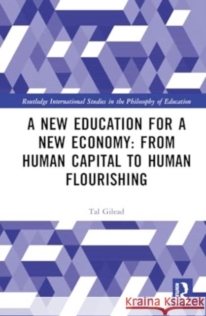 A New Education for a New Economy: From Human Capital to Human Flourishing Tal Gilead 9781032489803 Routledge - książka