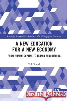 A New Education for a New Economy: From Human Capital to Human Flourishing Tal (The Hebrew University of Jerusalem, Israel) Gilead 9781032494555 Routledge - książka