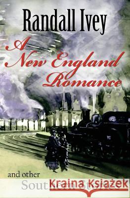 A New England Romance: And Other Southern Stories Randall Ivey 9780997939309 Shotwell Publishing LLC - książka