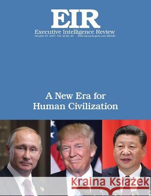 A New Era for Human Civilization: Executive Intelligence Review; Volume 44, Issue 43 Lyndon H. Larouch 9781979248068 Createspace Independent Publishing Platform - książka