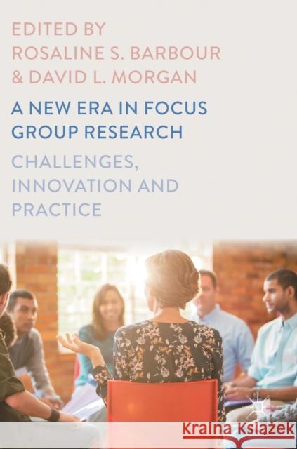 A New Era in Focus Group Research: Challenges, Innovation and Practice Barbour, Rosaline S. 9781137586131 Palgrave MacMillan - książka