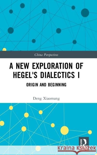 A New Exploration of Hegel's Dialectics I: Origin and Beginning Mao, Jia 9781032217383 Taylor & Francis Ltd - książka