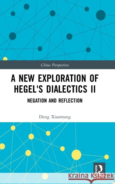 A New Exploration of Hegel's Dialectics II: Negation and Reflection Mao, Jia 9781032217390 Taylor & Francis Ltd - książka