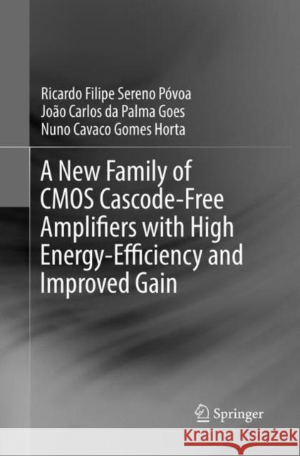 A New Family of CMOS Cascode-Free Amplifiers with High Energy-Efficiency and Improved Gain Ricardo Filipe Sereno Povoa Joao Carlos Da Palma Goes Nuno Cavaco Gomes Horta 9783030069926 Springer - książka