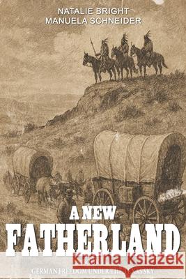 A new Fatherland Book 1: German freedom under the Texas sky Manuela Schneider Ek-2 Publishing Natalie Bright 9783964036407 Ek-2 Publishing - książka