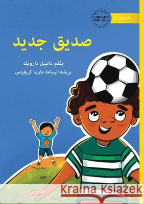 A New Friend - صديق جديد Danielle Darwick Maryna Kryvets 9781923429345 Library for All - książka