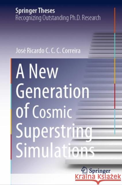 A New Generation of Cosmic Superstring Simulations Jos? Ricardo C. C. C. Correira 9783031202285 Springer - książka