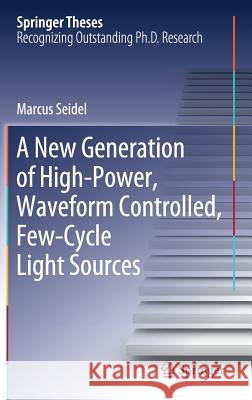 A New Generation of High-Power, Waveform Controlled, Few-Cycle Light Sources Marcus Seidel 9783030107901 Springer - książka