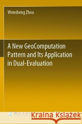 A New Geocomputation Pattern and Its Application in Dual-Evaluation Zhou, Wensheng 9789813364349 Springer Nature Singapore - książka