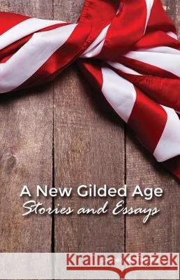 A New Gilded Age: Stories and Essays James M. Thomas 9781480938366 Dorrance Publishing Co. - książka