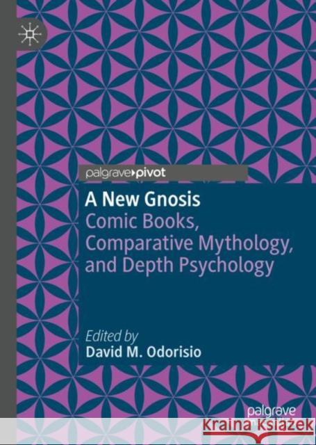 A New Gnosis: Comic Books, Comparative Mythology, and Depth Psychology David M. Odorisio 9783031201264 Palgrave MacMillan - książka