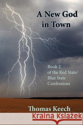 A New God in Town: Book 2 of the Red State/Blue State Confessions Thomas Walton Keech 9781733052474 Real Nice Books - książka