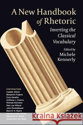 A New Handbook of Rhetoric: Inverting the Classical Vocabulary Michele Kennerly 9780271091839 Penn State University Press - książka