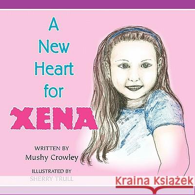 A New Heart for Xena Mushy Crowley 9781453556429 Xlibris Corporation - książka