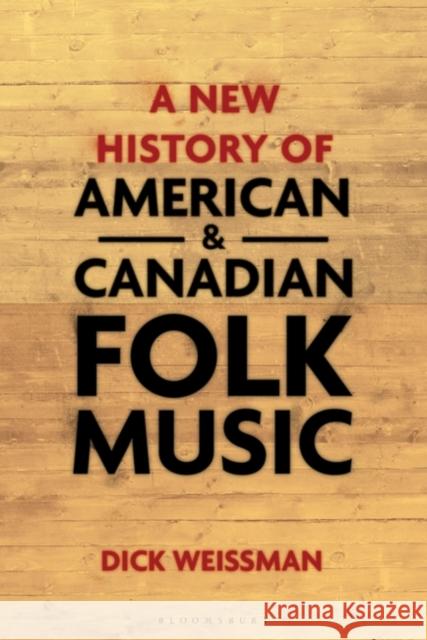 A New History of American and Canadian Folk Music Weissman, Dick 9781501344145 Bloomsbury Academic - książka