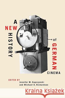 A New History of German Cinema Jennifer M. Kapczynski Michael D. Richardson 9781571135957 Camden House (NY) - książka