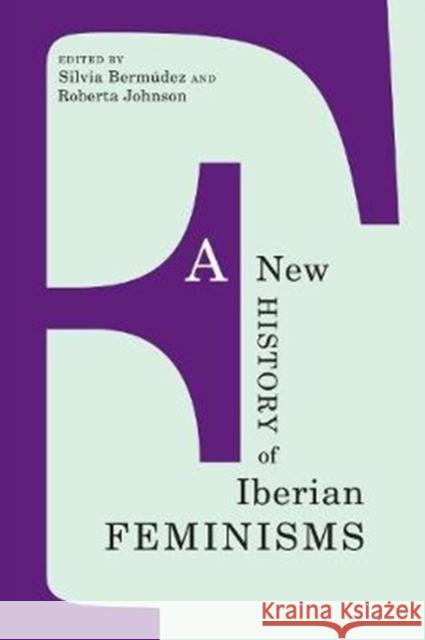 A New History of Iberian Feminisms Silvia Bermudez Roberta Johnson 9781487520083 University of Toronto Press - książka