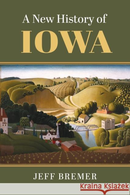 A New History of Iowa Jeff Bremer 9780700635559 University Press of Kansas - książka