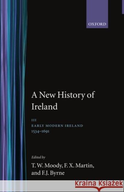 A New History of Ireland: Volume III: Early Modern Ireland 1534-1691  9780198202424 OXFORD UNIVERSITY PRESS - książka