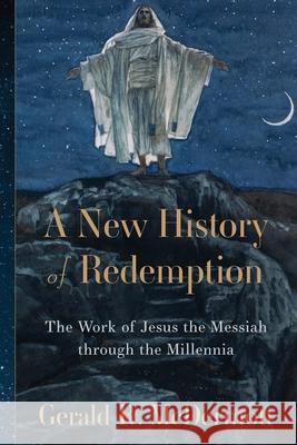 A New History of Redemption: The Work of Jesus the Messiah Through the Millennia Gerald R. McDermott 9781540970381 Baker Academic - książka