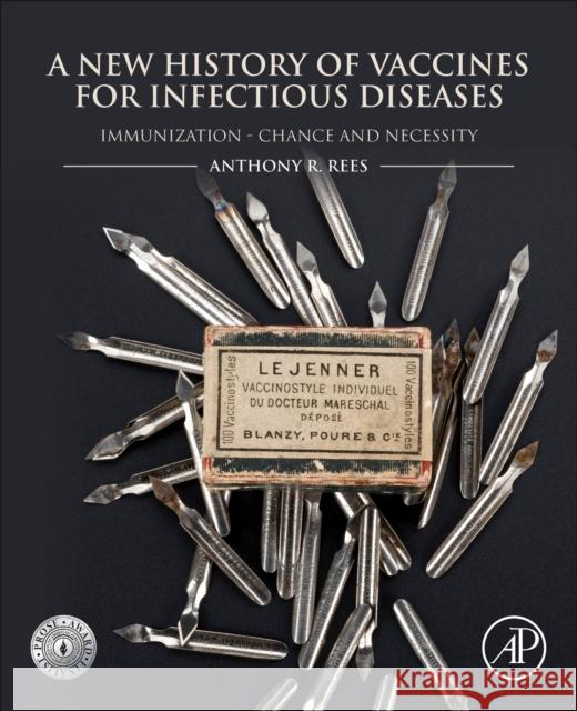 A New History of Vaccines: Chance and Necessity for Immunization Anthony Robert Rees 9780128127544 Academic Press - książka