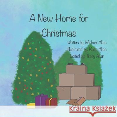 A New Home for Christmas Michael Allan, Katie Allan, Tracy Allan 9781777990664 Gerald Dmetrichuk - książka