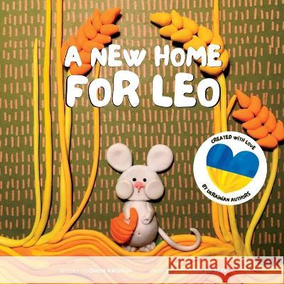 A New Home For Leo: A Story About Losing Home And Finding A New One Olena Kalishuk Yuliia Pozniak 9783910650015 Yuliia Pozniak - książka