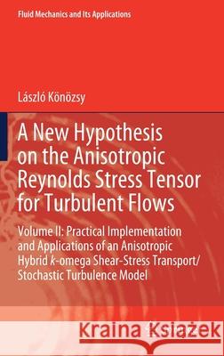 A New Hypothesis on the Anisotropic Reynolds Stress Tensor for Turbulent Flows: Volume II: Practical Implementation and Applications of an Anisotropic K 9783030606022 Springer - książka