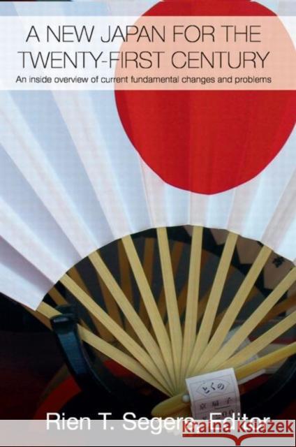 A New Japan for the Twenty-First Century: An Inside Overview of Current Fundamental Changes and Problems Segers, Rien T. 9780415541824 Routledge - książka