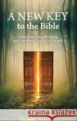 A New Key to the Bible: Unlock Its Inner Meaning and Open the Door to Your Spirit Bruce Henderson 9780877853084 Swedenborg Foundation - książka