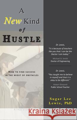 A New Kind of Hustle: How to Find Success in the Midst of Obstacles Lewis, Phd Sugar Lee 9780982940457 Inspirations by Grace Lajoy - książka