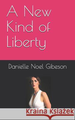 A New Kind of Liberty Danielle Noel Gibeson 9781980553496 Independently Published - książka