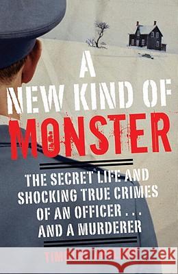 A New Kind of Monster: The Secret Life and Shocking True Crimes of an Officer . . . and a Murderer Timothy Applebee 9780307888723 Broadway Books - książka