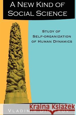A New Kind of Social Science: Study of Self-organization of Human Dynamics Vlad Dimitrov 9781411601420 Lulu.com - książka