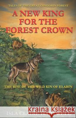 A New King for the Forest Crown Isla Claire Hartwell 9781919375304 Congorin Forest Publications - książka