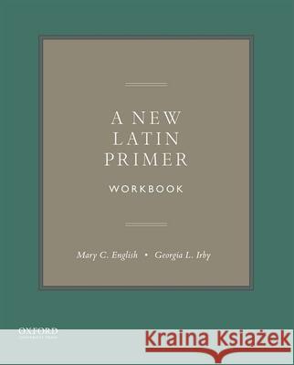 A New Latin Primer Workbook Mary C. English Georgia L. Irby 9780190266981 Oxford University Press, USA - książka