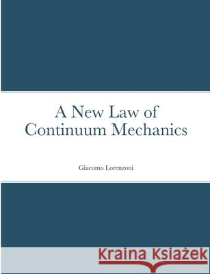 A New Law of Continuum Mechanics Giacomo Lorenzoni 9781008945494 Lulu.com - książka