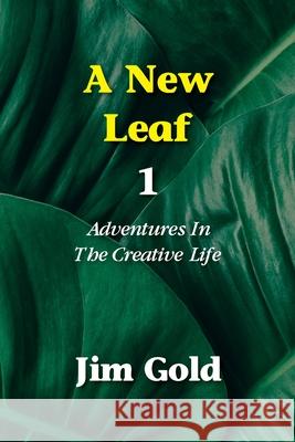 A New Leaf 1: Adventures In The Creative Life Jim Gold 9780970947710 Full Court Press - książka