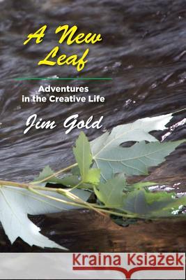 A New Leaf: Adventures in the Creative Life Jim Gold 9780979690600 Cumberland Press - książka