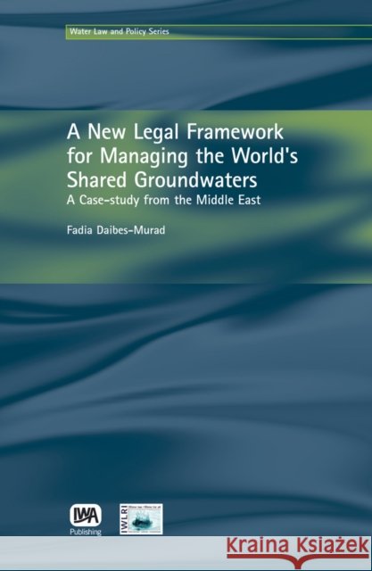 A New Legal Framework for Managing the World's Shared Groundwaters Fadia Daibes-Murad 9781843390763 IWA Publishing - książka