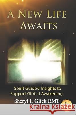 A New Life Awaits: Spirit Guided Insights to Support Global Awakening Sheryl Glick 9780578631752 Rhg Media Productions - książka
