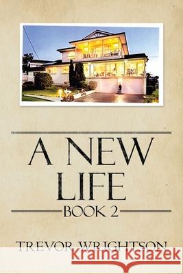 A New Life: Book Ii Trevor Wrightson 9781982290610 Balboa Press Au - książka