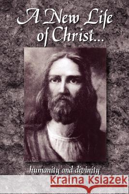 A New Life of Christ...: humanity and divinity Tenhor, Ed 9781425936341 Authorhouse - książka