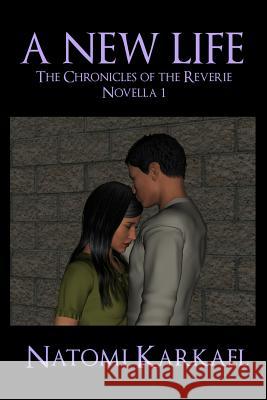 A New Life: The Chronicles of the Reverie, Novella 1 Natomi Karkael 9781537646831 Createspace Independent Publishing Platform - książka