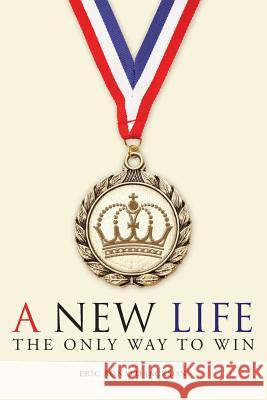 A New Life: The Only Way To Win Eric Ronald Jackson 9781512727371 WestBow Press - książka