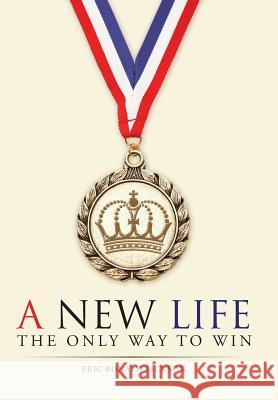 A New Life: The Only Way To Win Eric Ronald Jackson 9781512727388 WestBow Press - książka