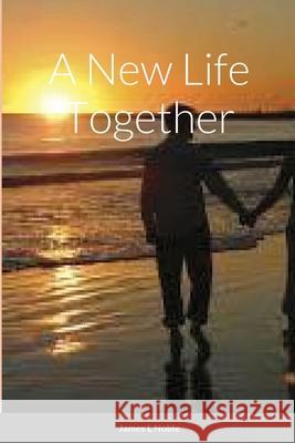 A New Life Together James L. Noble 9781716576775 Lulu.com - książka