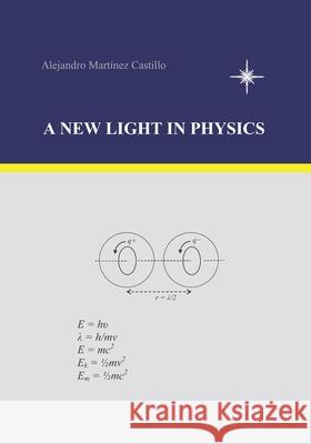 A New Light in Physics Alejandro Martinez Castillo 9781419601200 Createspace - książka