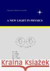 A New Light in Physics Alejandro Martinez Castillo 9781419601200 Createspace