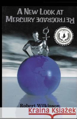 A New Look at Mercury Retrograde Robert Wilkinson 9781940751047 Fifth Ray Publishing - książka